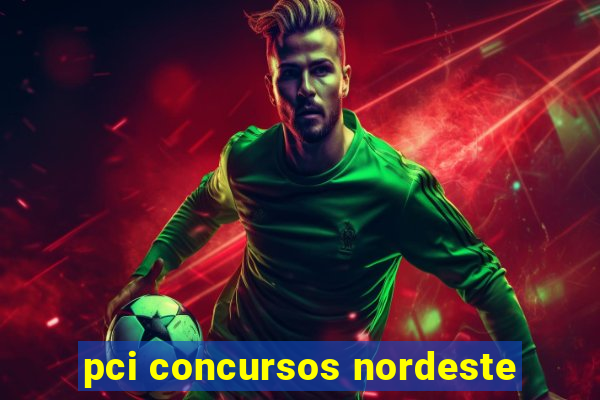 pci concursos nordeste